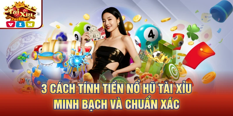 cách tính tiền nổ hũ tài xỉu