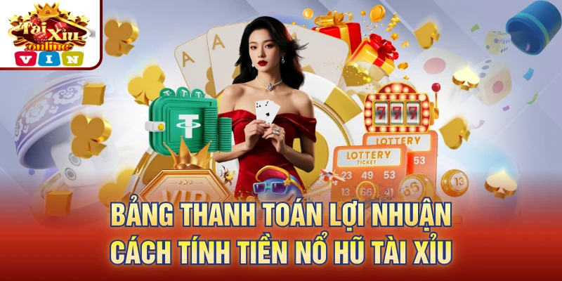 Bảng thanh toán lợi nhuận cách tính tiền nổ hũ tài xỉu