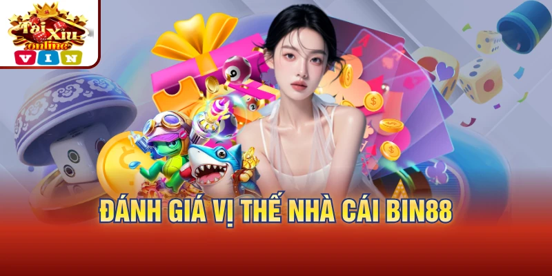 Đánh giá vị thế nhà cái Bin88