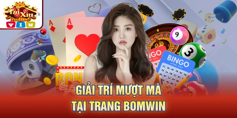 Giải trí mượt mà tại trang Bomwin