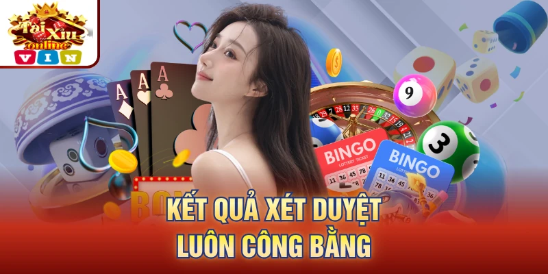 Kết quả xét duyệt luôn công bằng