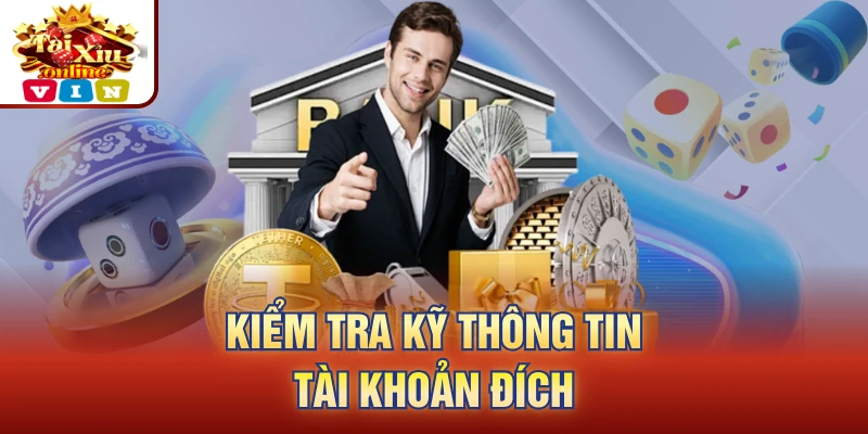 Kiểm tra kỹ thông tin tài khoản đích