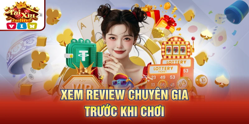 Xem review chuyên gia trước khi chơi